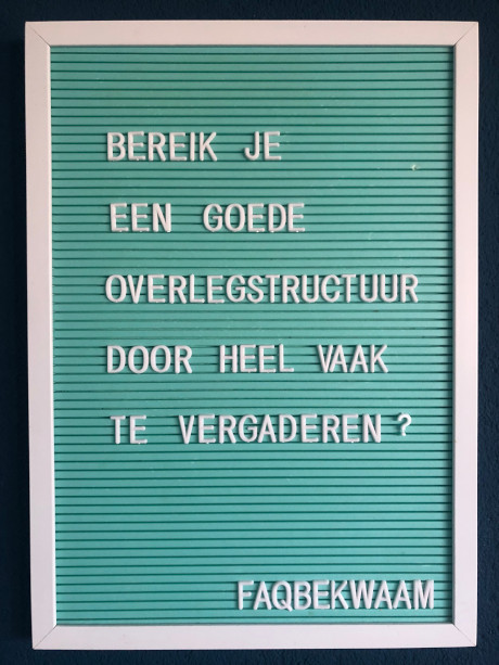 Bereik je een goede overlegstructuur door heel vaak te vergaderen? - FAQbekwaam